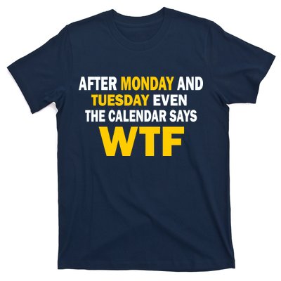 After Monday and Tuesday WTF T-Shirt