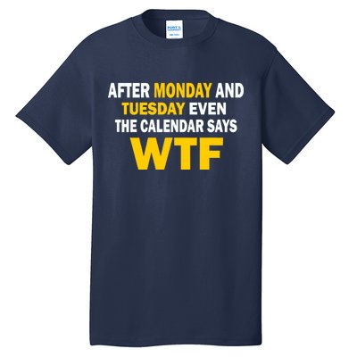 After Monday and Tuesday WTF Tall T-Shirt