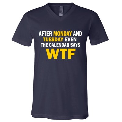 After Monday and Tuesday WTF V-Neck T-Shirt