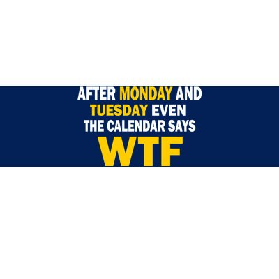 After Monday and Tuesday WTF Bumper Sticker