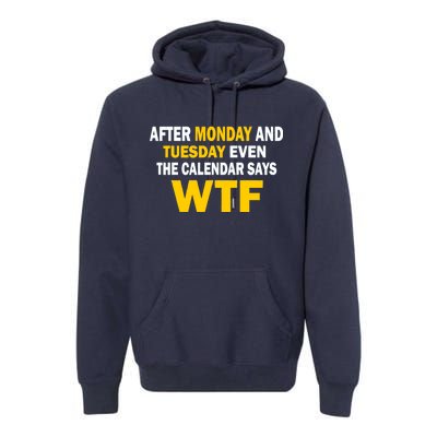 After Monday and Tuesday WTF Premium Hoodie