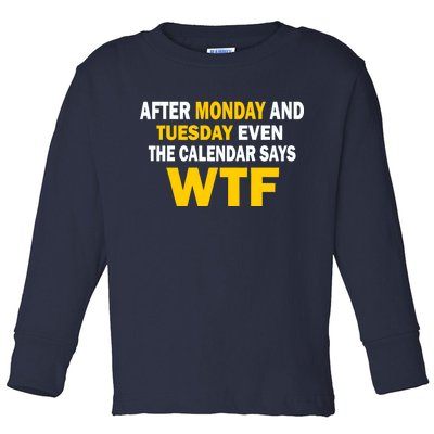 After Monday and Tuesday WTF Toddler Long Sleeve Shirt