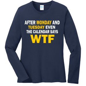 After Monday and Tuesday WTF Ladies Long Sleeve Shirt