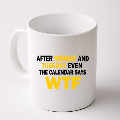 After Monday and Tuesday WTF Coffee Mug