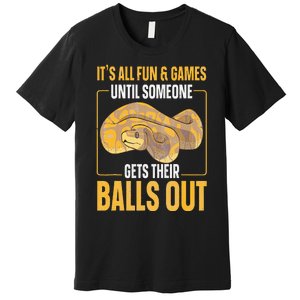 All Fun Until Someone Gets Their Balls Out Funny Ball Python Premium T-Shirt