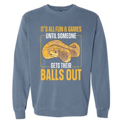 All Fun Until Someone Gets Their Balls Out Funny Ball Python Garment-Dyed Sweatshirt