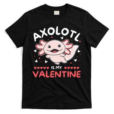 Axolotl For Valentine's Day Cute Axolotl Is My Valentine  T-Shirt