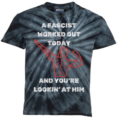 A Fascist Worked Out Today And Youre Lookin At Him Kids Tie-Dye T-Shirt