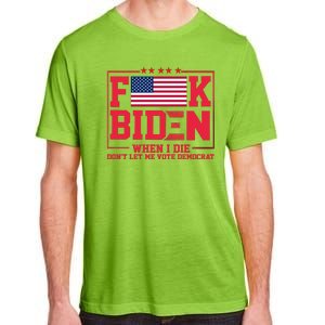 America Flag When I Die Dont Let Me Vote Democrat Anti Joe Biden Adult ChromaSoft Performance T-Shirt