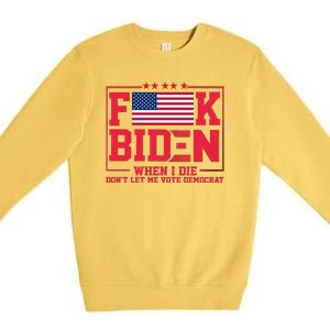 America Flag When I Die Dont Let Me Vote Democrat Anti Joe Biden Premium Crewneck Sweatshirt