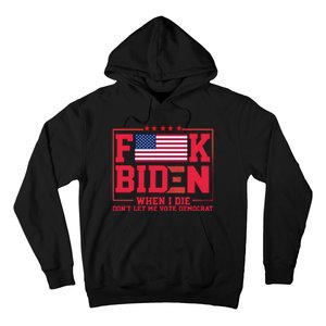 America Flag When I Die Dont Let Me Vote Democrat Anti Joe Biden Hoodie