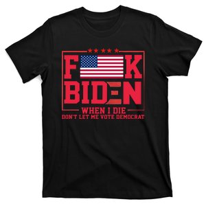 America Flag When I Die Dont Let Me Vote Democrat Anti Joe Biden T-Shirt