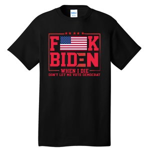 America Flag When I Die Dont Let Me Vote Democrat Anti Joe Biden Tall T-Shirt