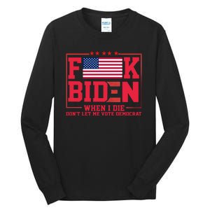 America Flag When I Die Dont Let Me Vote Democrat Anti Joe Biden Tall Long Sleeve T-Shirt