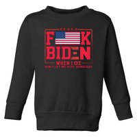 America Flag When I Die Dont Let Me Vote Democrat Anti Joe Biden Toddler Sweatshirt