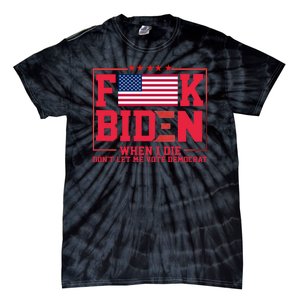 America Flag When I Die Dont Let Me Vote Democrat Anti Joe Biden Tie-Dye T-Shirt