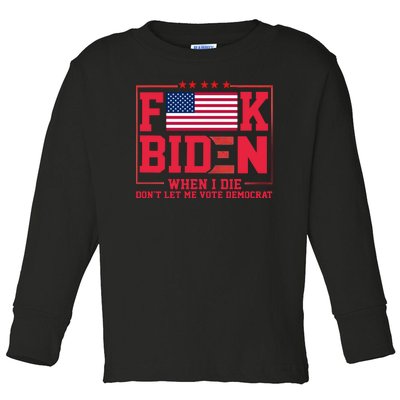 America Flag When I Die Dont Let Me Vote Democrat Anti Joe Biden Toddler Long Sleeve Shirt