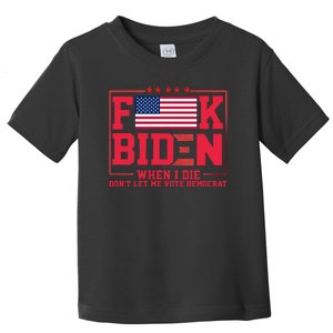 America Flag When I Die Dont Let Me Vote Democrat Anti Joe Biden Toddler T-Shirt