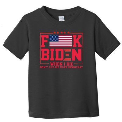 America Flag When I Die Dont Let Me Vote Democrat Anti Joe Biden Toddler T-Shirt