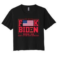 America Flag When I Die Dont Let Me Vote Democrat Anti Joe Biden Women's Crop Top Tee