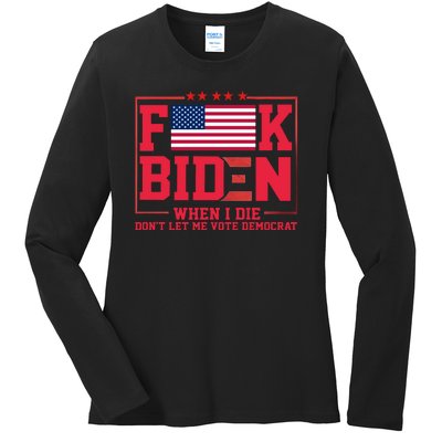 America Flag When I Die Dont Let Me Vote Democrat Anti Joe Biden Ladies Long Sleeve Shirt