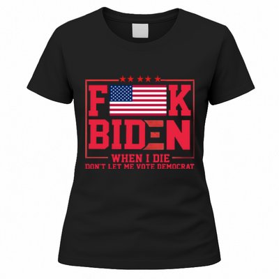 America Flag When I Die Dont Let Me Vote Democrat Anti Joe Biden Women's T-Shirt