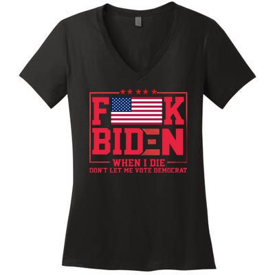 America Flag When I Die Dont Let Me Vote Democrat Anti Joe Biden Women's V-Neck T-Shirt