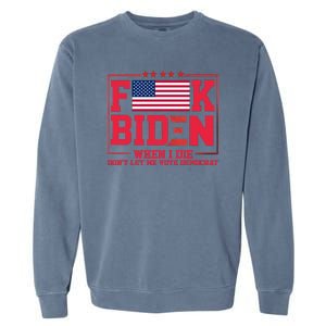 America Flag When I Die Dont Let Me Vote Democrat Anti Joe Biden Garment-Dyed Sweatshirt