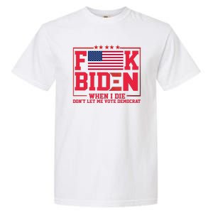 America Flag When I Die Dont Let Me Vote Democrat Anti Joe Biden Garment-Dyed Heavyweight T-Shirt