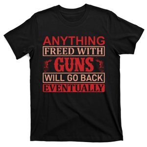 Anything Freed With Guns Will Go Back Eventually T-Shirt