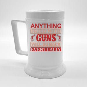 Anything Freed With Guns Will Go Back Eventually Beer Stein