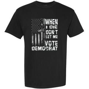 America Flag When I Die Dont Let Me Vote Democrat Anti Joe Biden Garment-Dyed Heavyweight T-Shirt