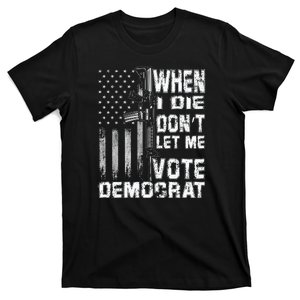 America Flag When I Die Dont Let Me Vote Democrat Anti Joe Biden T-Shirt