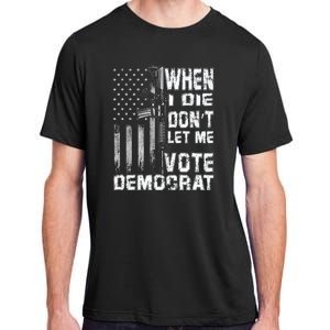 America Flag When I Die Dont Let Me Vote Democrat Anti Joe Biden Adult ChromaSoft Performance T-Shirt