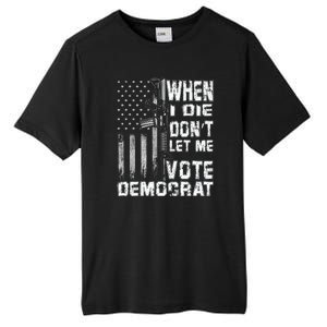 America Flag When I Die Dont Let Me Vote Democrat Anti Joe Biden Tall Fusion ChromaSoft Performance T-Shirt