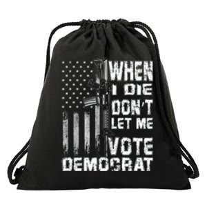 America Flag When I Die Dont Let Me Vote Democrat Anti Joe Biden Drawstring Bag