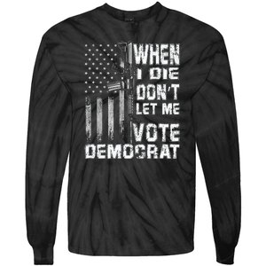 America Flag When I Die Dont Let Me Vote Democrat Anti Joe Biden Tie-Dye Long Sleeve Shirt