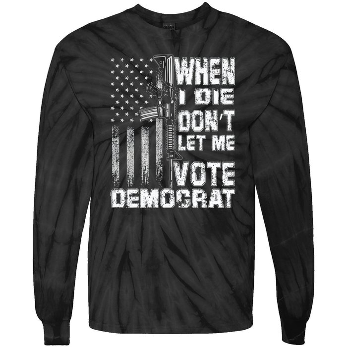 America Flag When I Die Dont Let Me Vote Democrat Anti Joe Biden Tie-Dye Long Sleeve Shirt