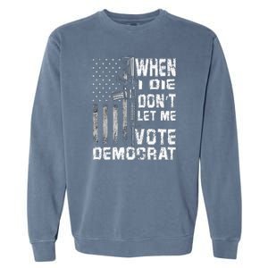 America Flag When I Die Dont Let Me Vote Democrat Anti Joe Biden Garment-Dyed Sweatshirt