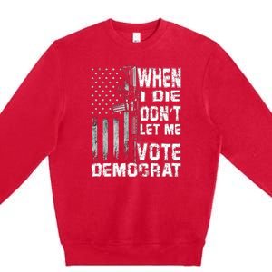 America Flag When I Die Dont Let Me Vote Democrat Anti Joe Biden Premium Crewneck Sweatshirt