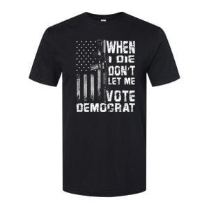 America Flag When I Die Dont Let Me Vote Democrat Anti Joe Biden Softstyle CVC T-Shirt