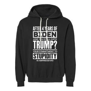 After Four Years Of Biden And You Still Hate Trump? Garment-Dyed Fleece Hoodie