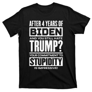 After Four Years Of Biden And You Still Hate Trump? T-Shirt