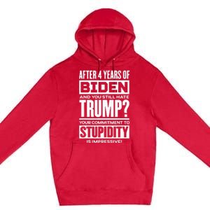 After Four Years Of Biden And You Still Hate Trump? Premium Pullover Hoodie