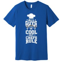 All Guys Are Cool But Chefs Rule Funny Culinary Gangster Cute Gift Premium T-Shirt