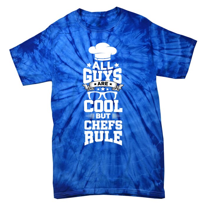 All Guys Are Cool But Chefs Rule Funny Culinary Gangster Cute Gift Tie-Dye T-Shirt