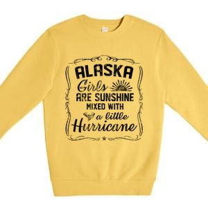 Alaska Girls Are Sunshine Mixed With A Little Hurricane Cool Gift Premium Crewneck Sweatshirt