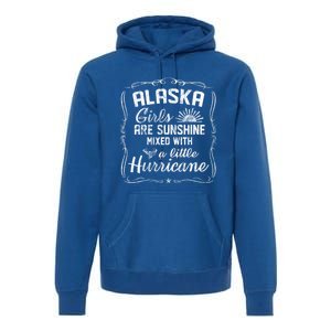 Alaska Girls Are Sunshine Mixed With A Little Hurricane Cool Gift Premium Hoodie