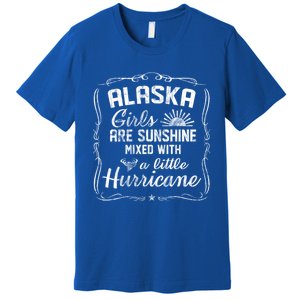 Alaska Girls Are Sunshine Mixed With A Little Hurricane Cool Gift Premium T-Shirt