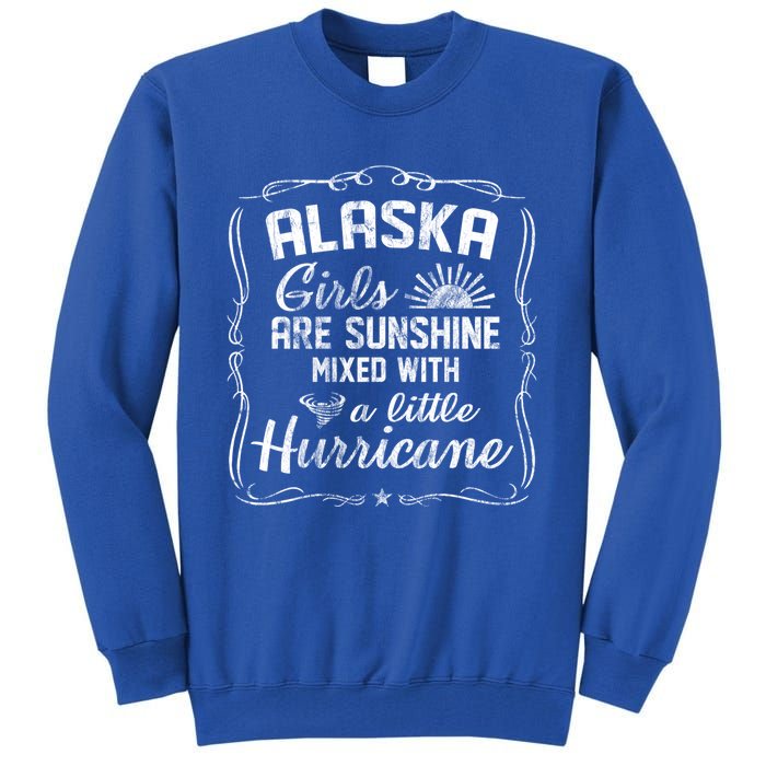 Alaska Girls Are Sunshine Mixed With A Little Hurricane Cool Gift Tall Sweatshirt